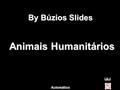 By Búzios Slides Animais Humanitários Automático.