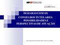DIÁLOGO COM OS CONSELHOS TUTELARES: POSSIBILIDADES E PERSPECTIVAS DE ATUAÇÃO Material disponibilizado pelo Ministério Público de Minas Gerais (MPMG)