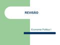 REVISÃO Economia Política I.