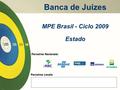 Parceiros Locais: Parceiros Nacionais: Banca de Juízes MPE Brasil - Ciclo 2009 Estado.