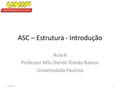 ASC – Estrutura - Introdução Aula 6 Professor MSc Danilo Toledo Ramos Universidade Paulista 2/6/20161.