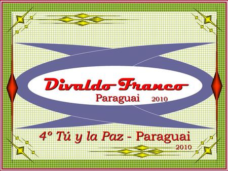 Divaldo Franco Paraguai 2010 4ºTú y la Paz - Paraguai 4º Tú y la Paz - Paraguai 2010 2010.