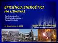 1 EFICIÊNCIA ENERGÉTICA NA USIMINAS Conferência sobre Eficiência Energética e Competitividade 16 de setembro de 2008 Gabriel Márcio Janot Pacheco Diretor.