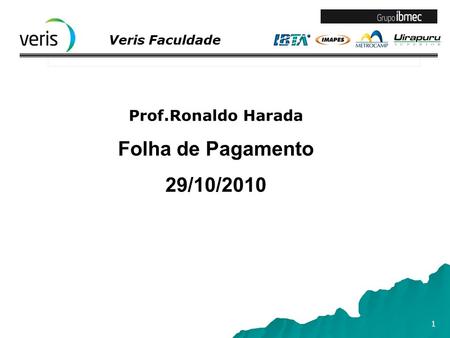 Veris Faculdade 1 Prof.Ronaldo Harada Folha de Pagamento 29/10/2010.