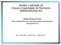 Revisão e Aplicação de Impulso e Quantidade de Movimento (ENEM/UERJ/PUC-RJ) Sérgio Ferreira de Lima