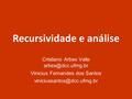 Recursividade e análise Cristiano Arbex Valle Vinicius Fernandes dos Santos