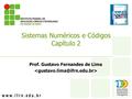 Prof. Gustavo Fernandes de Lima Sistemas Numéricos e Códigos Capítulo 2.