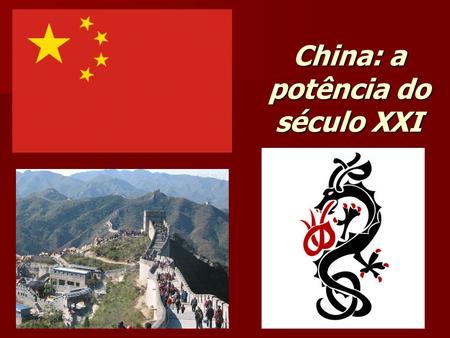 China: a potência do século XXI. China: o país do espetáculo do crescimento e os problemas atuais Desenvolvimento da “nova” China; Problemas atuais; A.