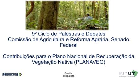 9º Ciclo de Palestras e Debates Comissão de Agricultura e Reforma Agrária, Senado Federal Contribuições para o Plano Nacional de Recuperação da Vegetação.