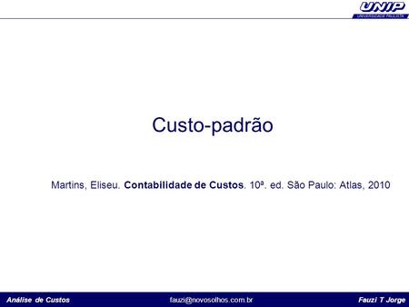 Análise de Custos Fauzi T Jorge Custo-padrão Martins, Eliseu. Contabilidade de Custos. 10ª. ed. São Paulo: Atlas, 2010.