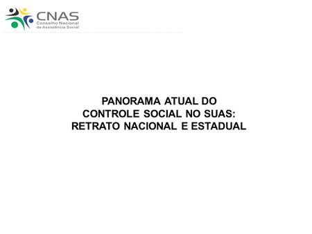 PANORAMA ATUAL DO CONTROLE SOCIAL NO SUAS: RETRATO NACIONAL E ESTADUAL.