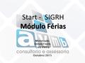 Start - SIGRH Módulo Férias Ministrado: Deivid Fiorin Luiz Vieira Outubro/2015.