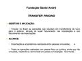 Fundação Santo André TRANSFER PRICING OBJETIVO E APLICAÇÃO: OBJETIVO E APLICAÇÃO: -Tributar no Brasil as operações que resultam em transferência de lucro.