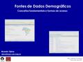 Fontes de Dados Demográficos São José dos Campos 7 de maio de 2007 Ricardo Ojima Conceitos fundamentais e formas de acesso.