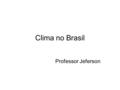 Clima no Brasil Professor Jeferson.