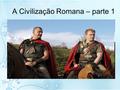 A Civilização Romana – parte 1