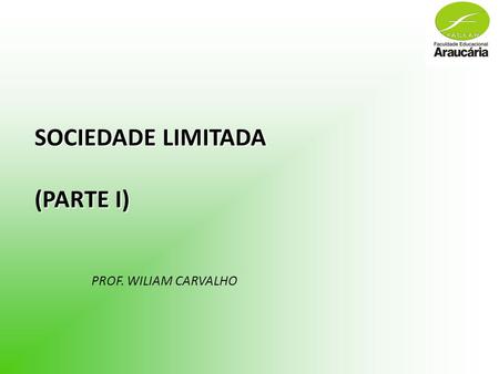 SOCIEDADE LIMITADA (PARTE I) PROF. WILIAM CARVALHO.