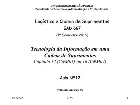 EAD-667A. Yu1 UNIVERSIDADE DE SÃO PAULO Faculdade de Economia, Administração e Contabilidade Logística e Cadeia de Suprimentos EAD 667 (1º Semestre 2016)