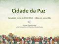 Cidade da Paz Canção do tema da IECLB 2014: viDas em comunhão Música: Cláudio Kupka Letra: Soraya Heinrich Eberle e Cláudio Kupka.