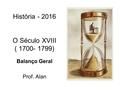 História - 2016 O Século XVIII ( 1700- 1799) Balanço Geral Prof. Alan.
