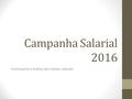 Campanha Salarial 2016 Acompanhe a análise dos índices salariais.