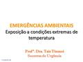 EMERGÊNCIAS AMBIENTAIS Prof ª. Dra. Taís Tinucci Socorros de Urgência