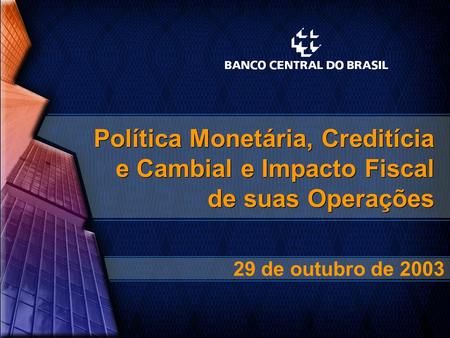Política Monetária, Creditícia e Cambial e Impacto Fiscal de suas Operações Política Monetária, Creditícia e Cambial e Impacto Fiscal de suas Operações.