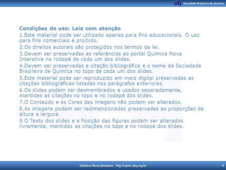 Sociedade Brasileira de Química Condições de uso: Leia com atenção 1.Este material pode ser utilizado apenas para fins educacionais. O uso para fins comerciais.
