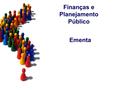 Finanças e Planejamento Público Ementa. PLANEJAMENTO E ORÇAMENTO PÚBLICO 1.Fundamentos e princípios orçamentários 2.Aspectos constitucionais do orçamento.