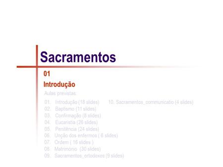 Sacramentos CULTO CRISTÃO Por meio dos sacramentos, “Cristo mani-