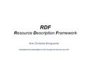 RDF Resource Description Framework Ana Christina Bringuente Adaptação da Apresentação do Mark Douglas de Azevedo Jacyntho.