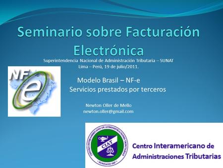 Superintendencia Nacional de Administración Tributaria – SUNAT Lima – Perú, 19 de julio/2011. Modelo Brasil – NF-e Servicios prestados por terceros Newton.