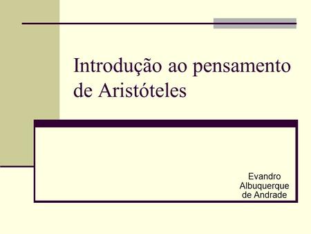 Introdução ao pensamento de Aristóteles Evandro Albuquerque de Andrade.