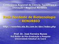 Rede Nordeste de Biotecnologia – RENORBIO  Prof. Dr. José Ferreira Nunes Pró-Reitor de Pós-Graduação e Pesquisa.