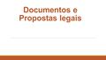 Documentos e Propostas legais