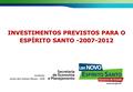 INVESTIMENTOS PREVISTOS PARA O ESPÍRITO SANTO -2007-2012.
