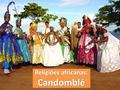 Religiões africanas: Candomblé
