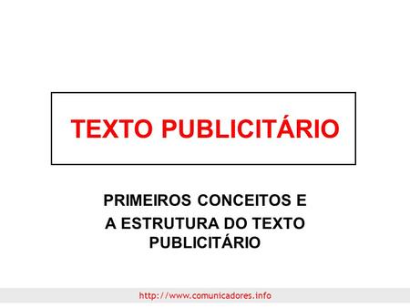TEXTO PUBLICITÁRIO PRIMEIROS CONCEITOS E A ESTRUTURA DO TEXTO PUBLICITÁRIO