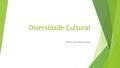 Diversidade Cultural Denise Machado Cardoso. CULTURA  “Um todo complexo que inclui conhecimentos, crenças, arte, moral, leis, costumes ou qualquer outra.