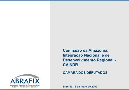 Comissão da Amazônia, Integração Nacional e de Desenvolvimento Regional - CAINDR CÂMARA DOS DEPUTADOS Brasília, 5 de maio de 2009.