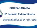 CBH PARANAÍBA 6ª Reunião Extraordinária Uberlândia (MG), 23-24 / out / 2012.