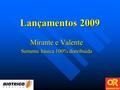 Lançamentos 2009 Mirante e Valente Semente básica 100% distribuída.