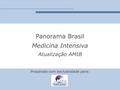 Panorama Brasil Medicina Intensiva Atualização AMIB Preparado com exclusividade para: