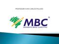  MBC é o Movimento Brasil Competitivo que criado em novembro de 2001, com o objetivo principal de aumentar a competitividade no país, de maneira sustentável,