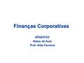 Finanças Corporativas EPGE/FGV Notas de Aula Prof. Aldo Ferreira.