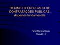 REGIME DIFERENCIADO DE CONTRATAÇÕES PÚBLICAS: Aspectos fundamentais Farlei Martins Riccio Maio/2014.