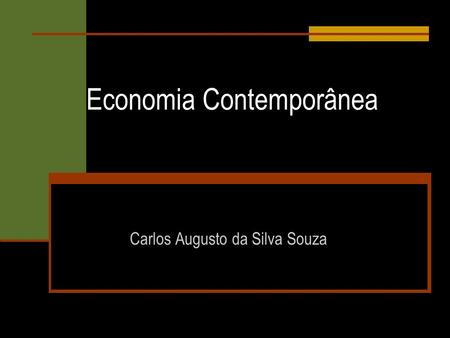 Economia Contemporânea Carlos Augusto da Silva Souza.