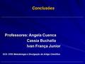Conclusões Professores: Angela Cuenca Cassia Buchalla Cassia Buchalla Ivan França Junior Ivan França Junior SCS- 5703 Metodologia e Divulgação do Artigo.