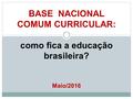 BASE NACIONAL COMUM CURRICULAR: como fica a educação brasileira