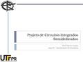 Projeto de Circuitos Integrados Semidedicados Prof. Marcio Cunha Aula 00 – Apresentação da Disciplina.